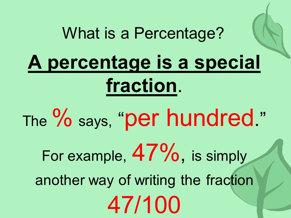 A percentage is a special fraction.
