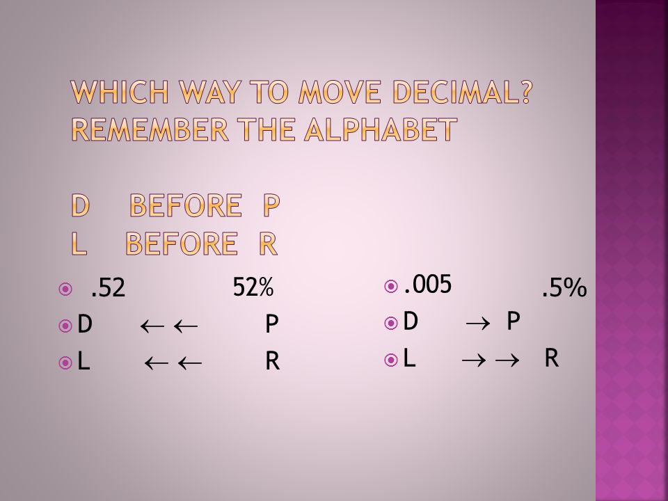Which way to move decimal Remember the alphabet D before P L before R