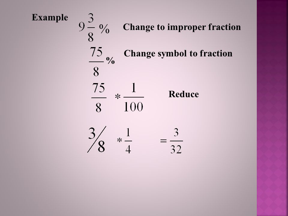 % Example Change to improper fraction Change symbol to fraction %
