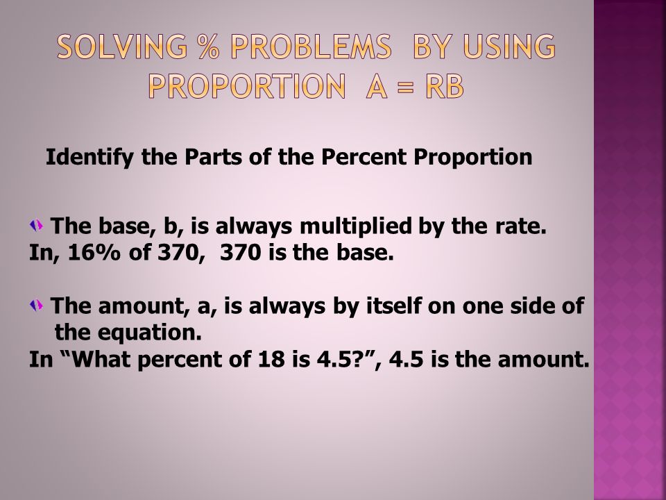 Solving % Problems by using Proportion A = RB