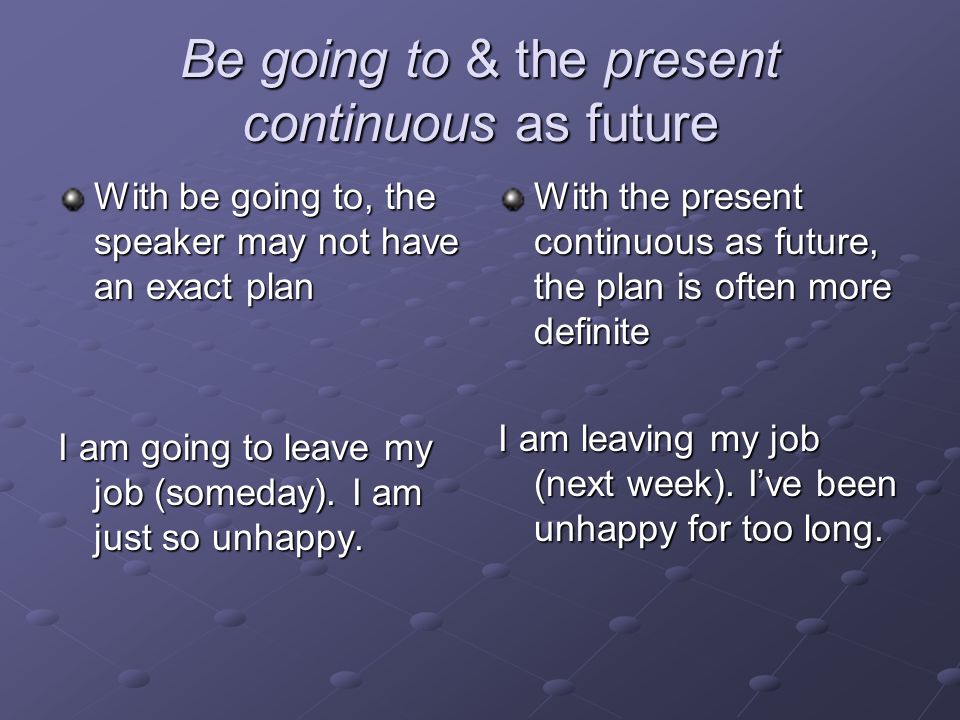 Be going to & the present continuous as future