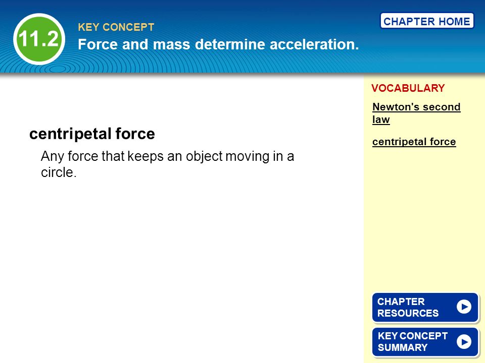 11.2 centripetal force Force and mass determine acceleration.
