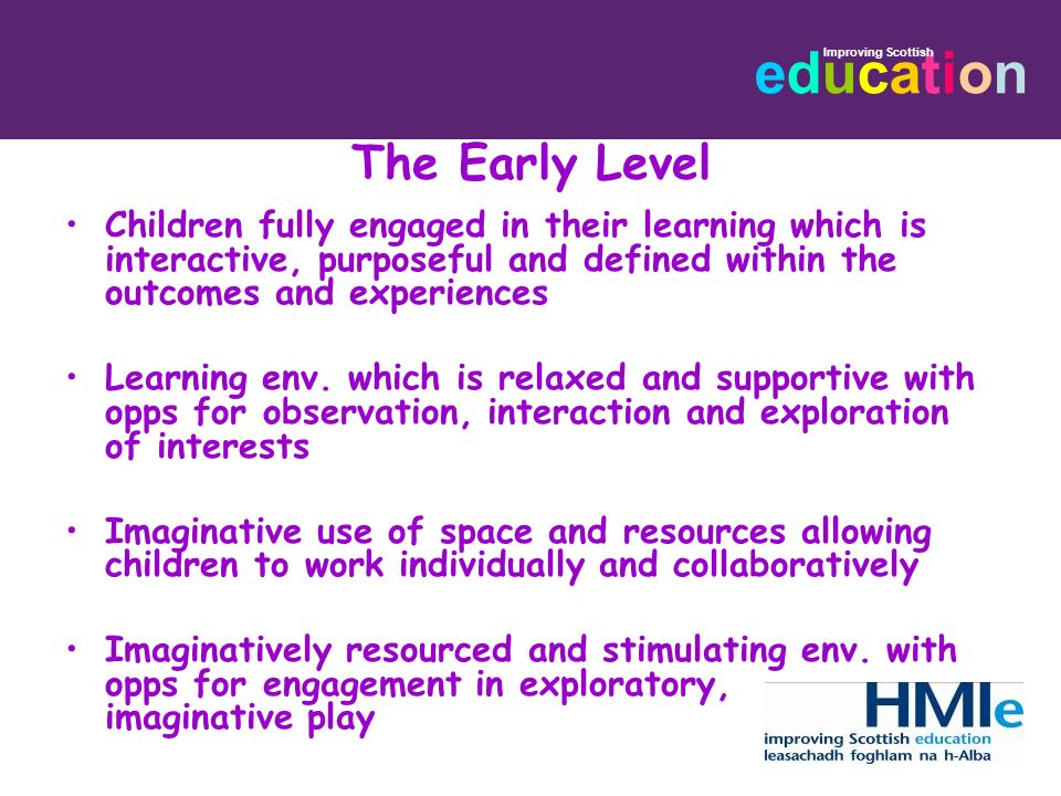 The Early Level Children fully engaged in their learning which is interactive, purposeful and defined within the outcomes and experiences.