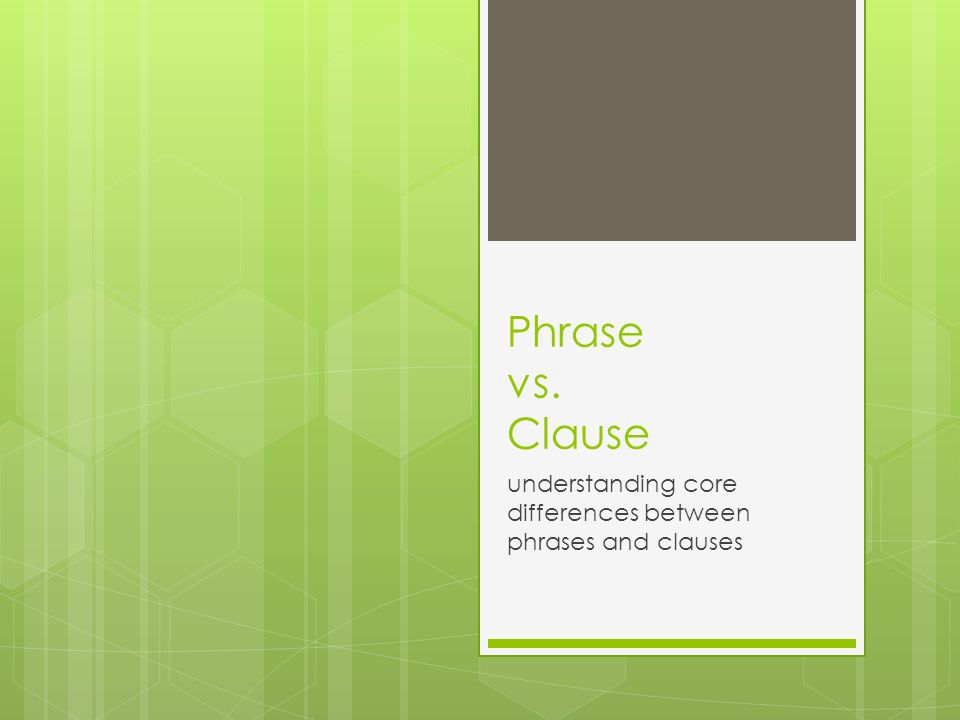 understanding core differences between phrases and clauses