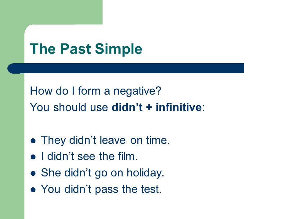 The Past Simple How do I form a negative