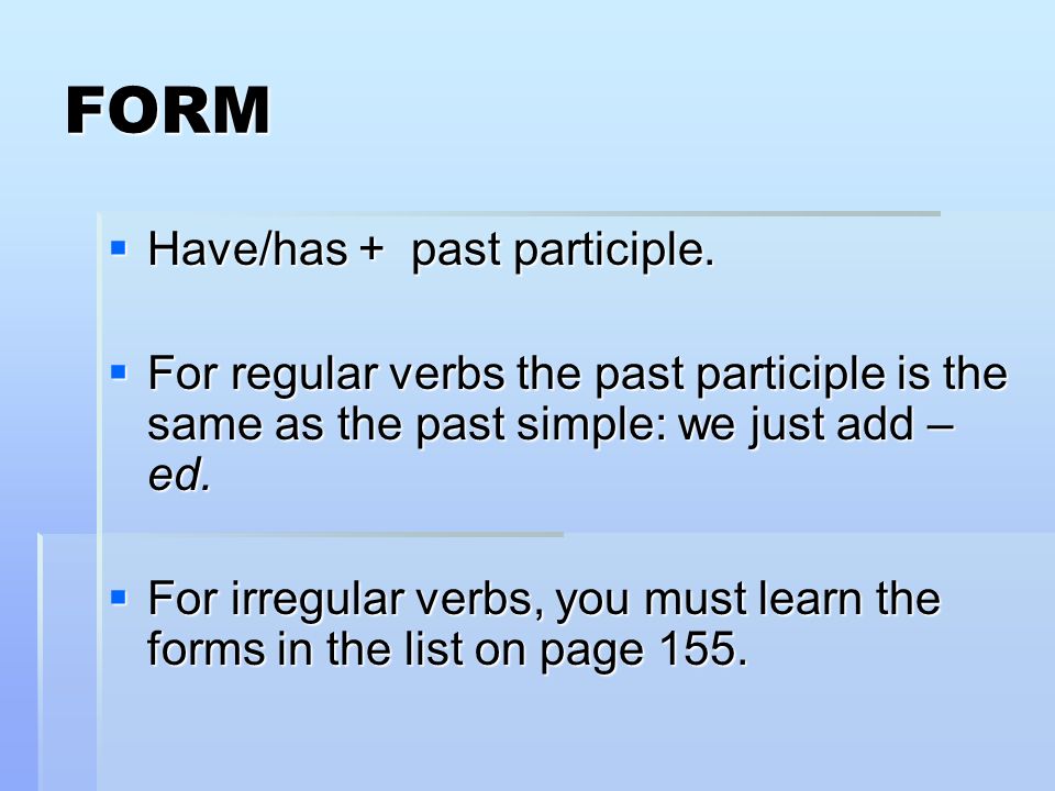FORM Have/has + past participle.
