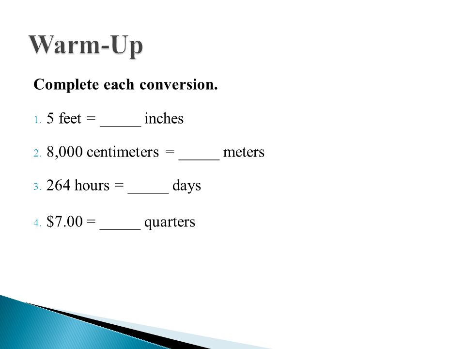 Warm-Up Complete each conversion. 5 feet = _____ inches