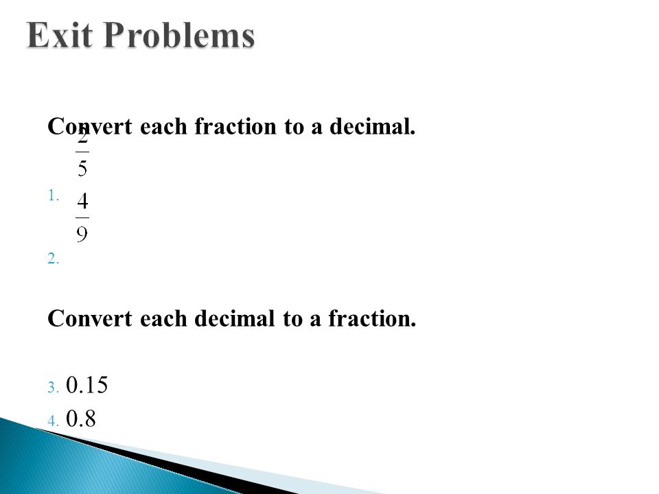 Exit Problems Convert each fraction to a decimal.