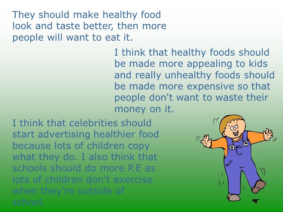 They should make healthy food look and taste better, then more people will want to eat it.