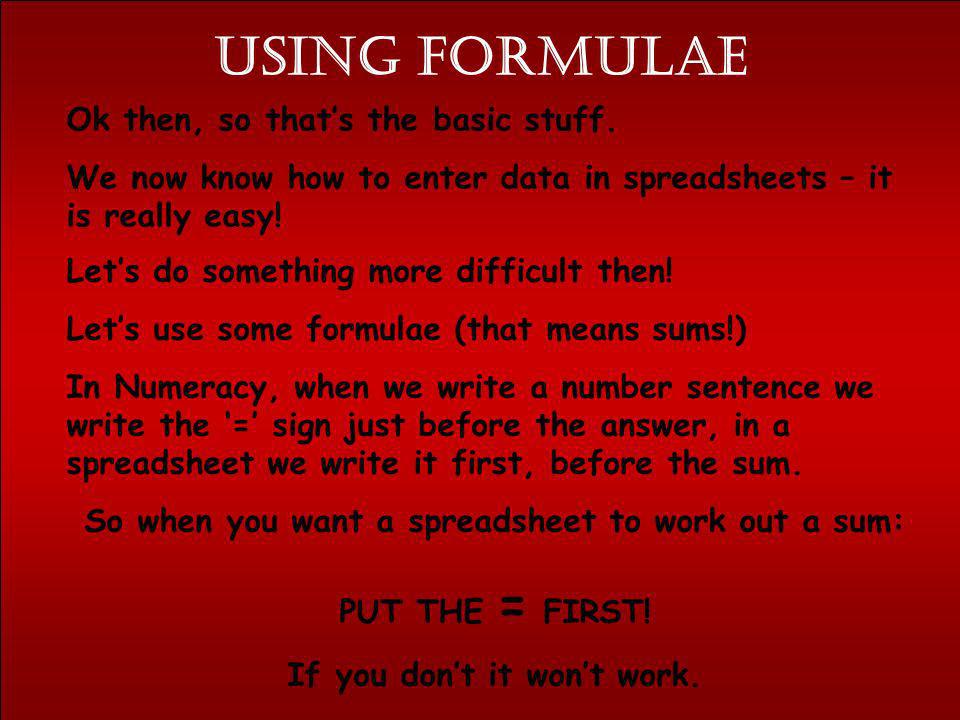 Using formulae Ok then, so that’s the basic stuff.