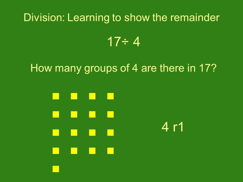 17÷ 4 4 r1 Division: Learning to show the remainder