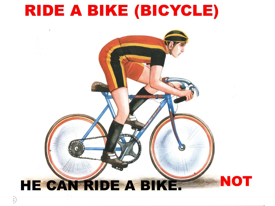 RIDE A BIKE (BICYCLE) NOT HE CAN RIDE A BIKE.