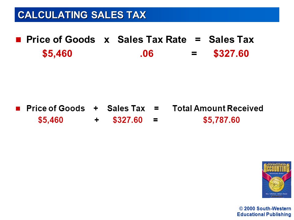 Price of Goods x Sales Tax Rate = Sales Tax $5, = $327.60