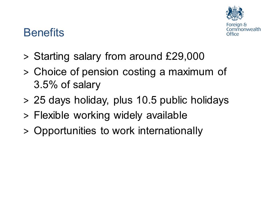 Benefits Starting salary from around £29,000