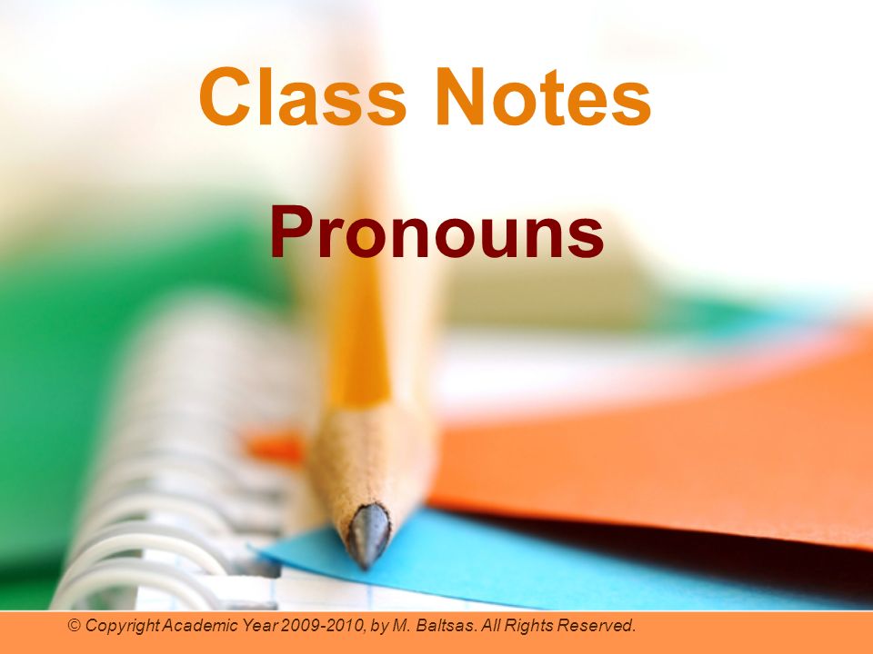 Class Notes Pronouns © Copyright Academic Year , by M. Baltsas. All Rights Reserved.