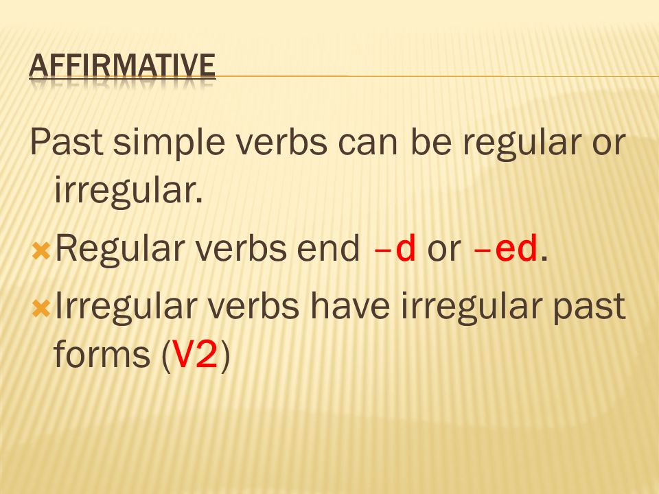 Past simple verbs can be regular or irregular.