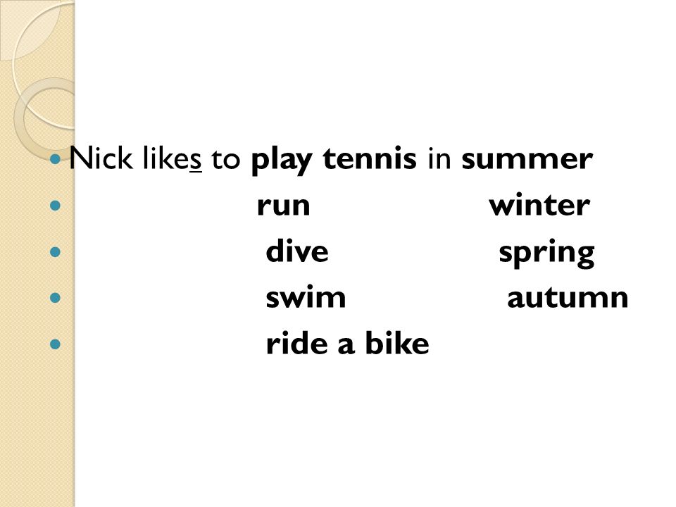 Nick likes to play tennis in summer