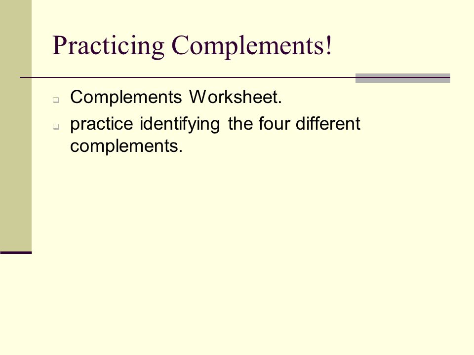 Practicing Complements!