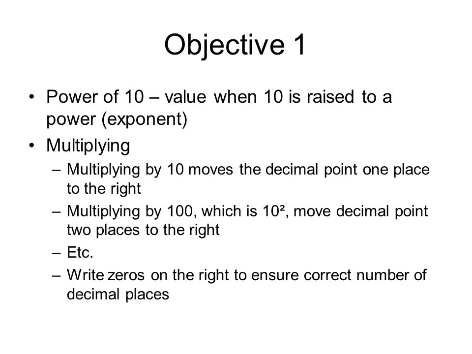 Objective 1 Power of 10 – value when 10 is raised to a power (exponent) Multiplying.