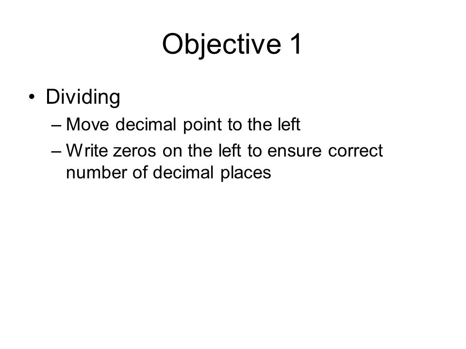 Objective 1 Dividing Move decimal point to the left