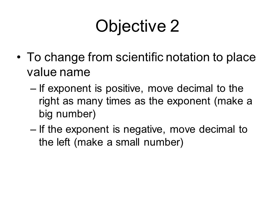 Objective 2 To change from scientific notation to place value name