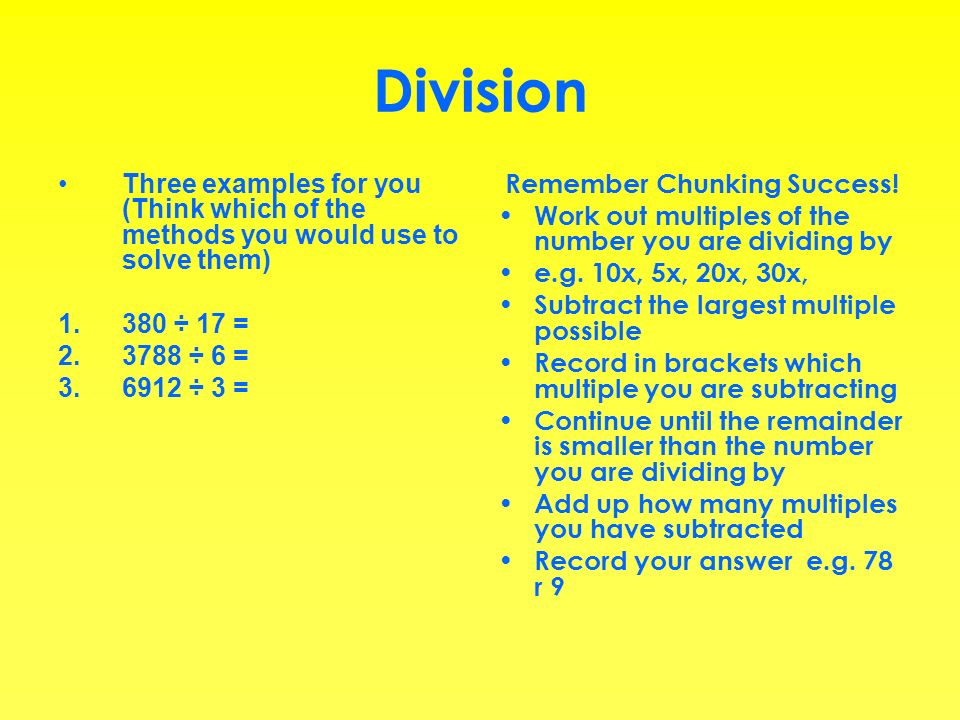 Division Three examples for you (Think which of the methods you would use to solve them) 380 ÷ 17 =