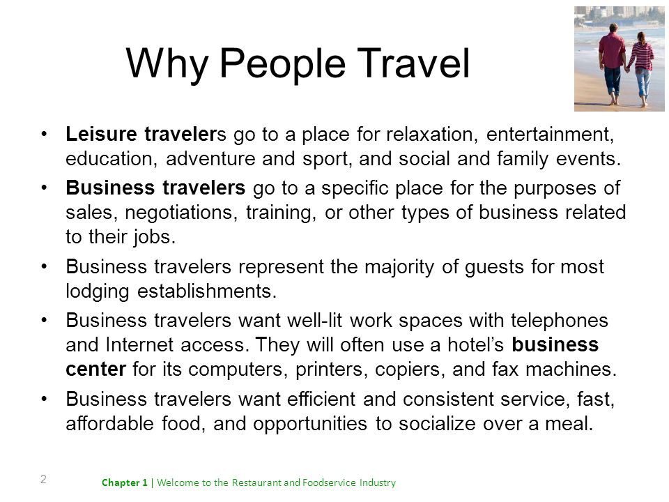 Why People Travel Leisure travelers go to a place for relaxation, entertainment, education, adventure and sport, and social and family events.