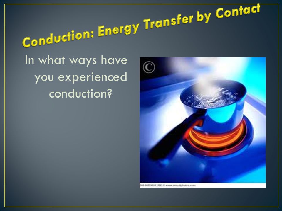Conduction: Energy Transfer by Contact