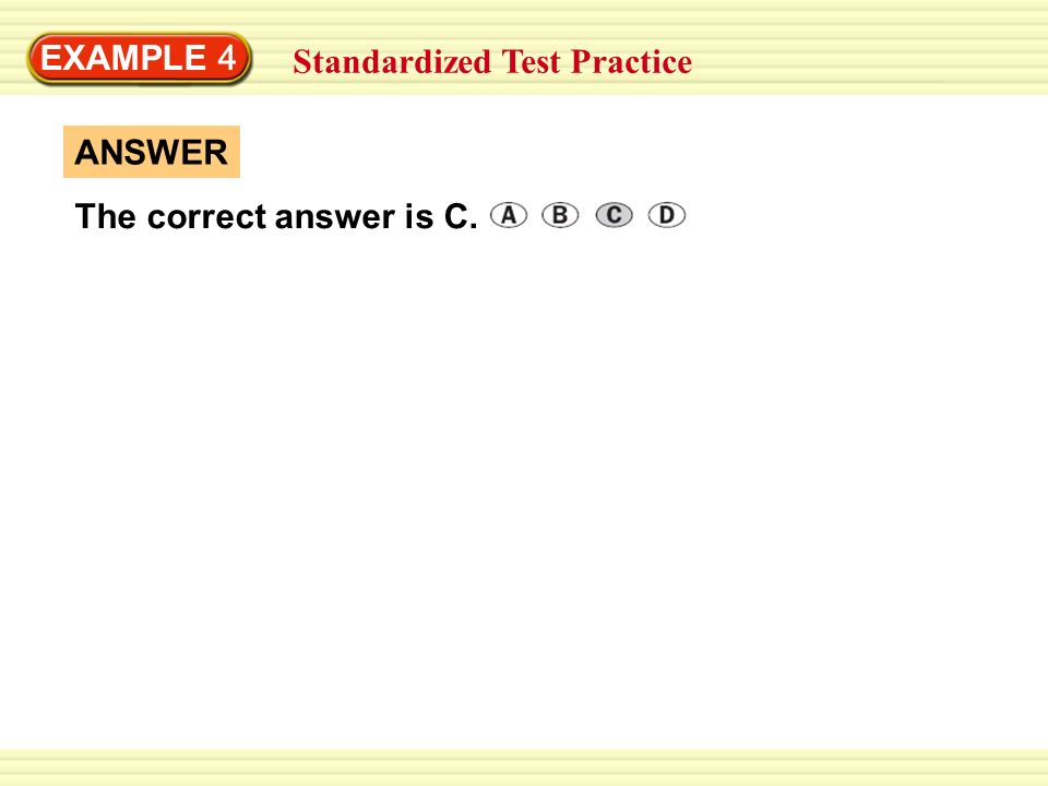 EXAMPLE 4 Standardized Test Practice ANSWER The correct answer is C.