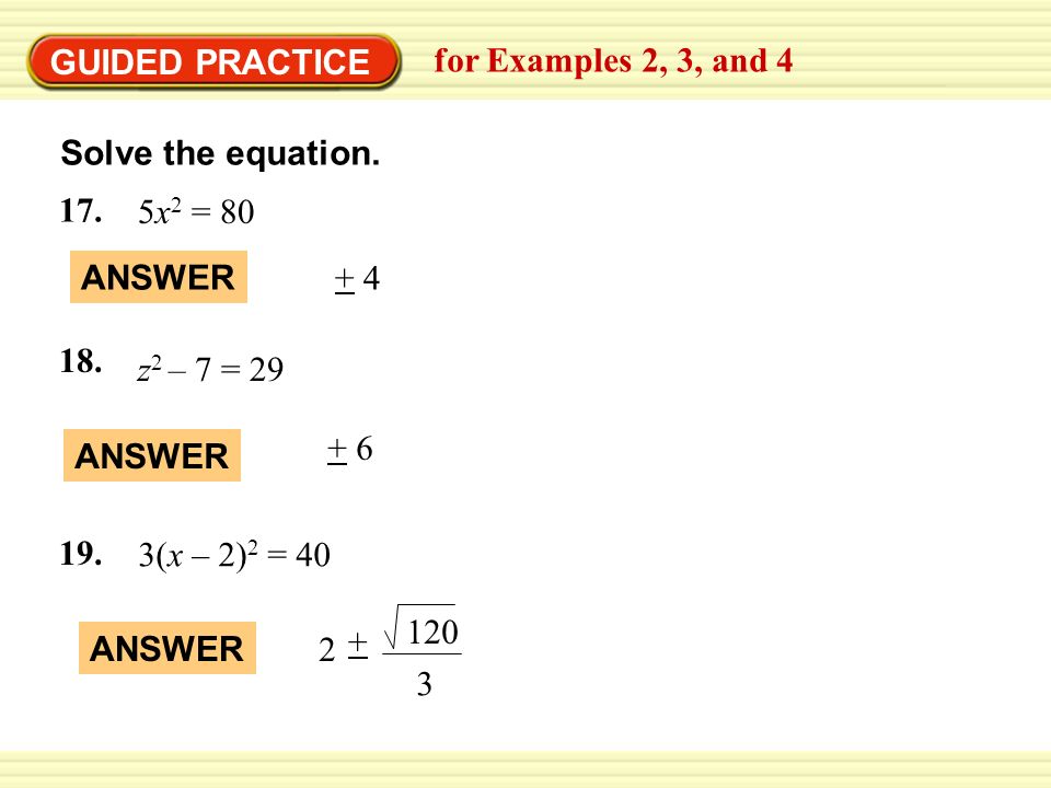 GUIDED PRACTICE for Examples 2, 3, and 4. Solve the equation. 5x2 = 80. ANSWER z2 – 7 = 29.