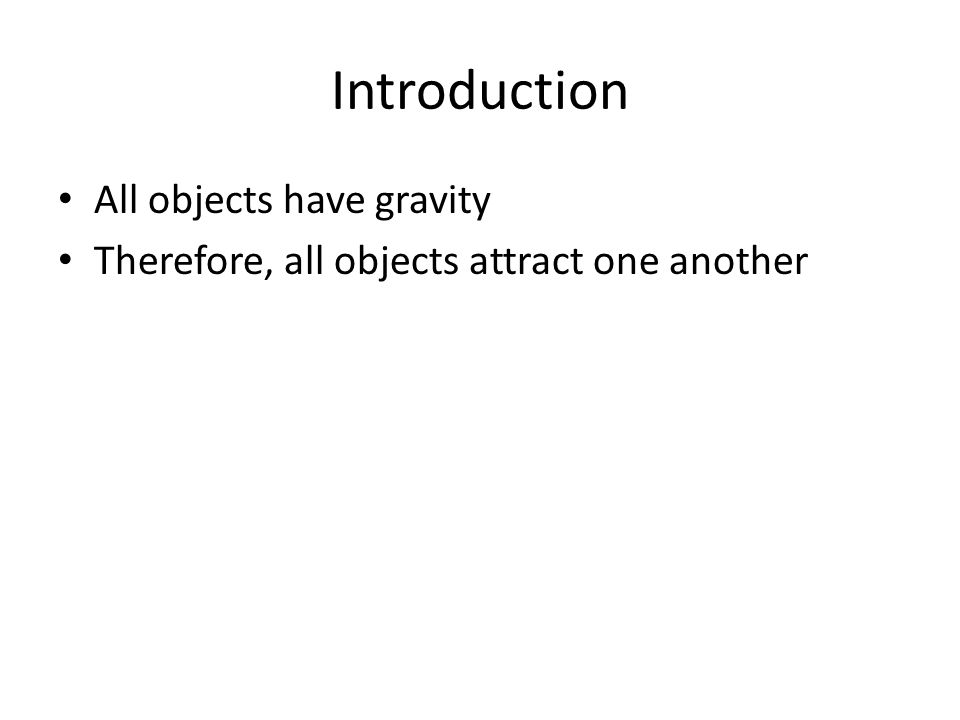 Introduction All objects have gravity