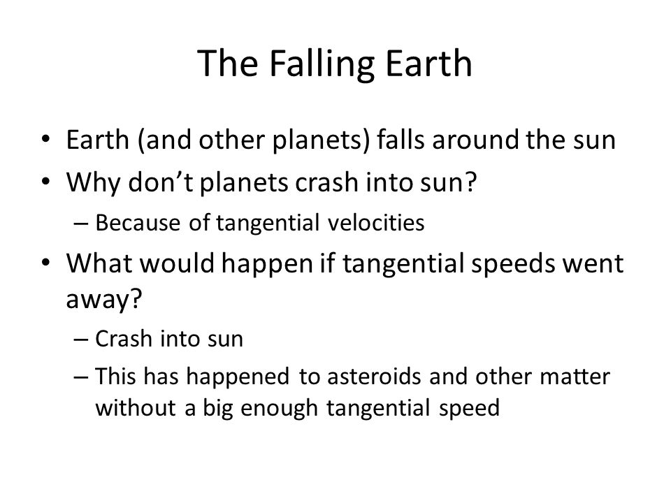 The Falling Earth Earth (and other planets) falls around the sun