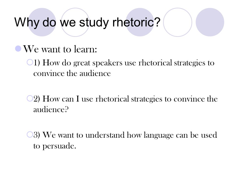 Why do we study rhetoric
