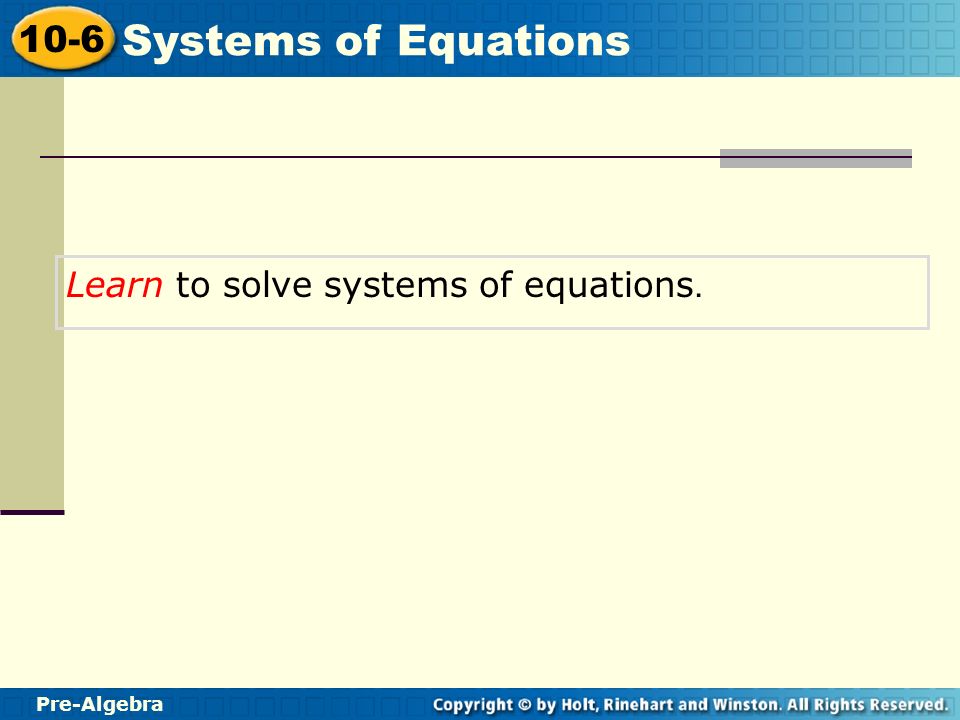 Learn to solve systems of equations.