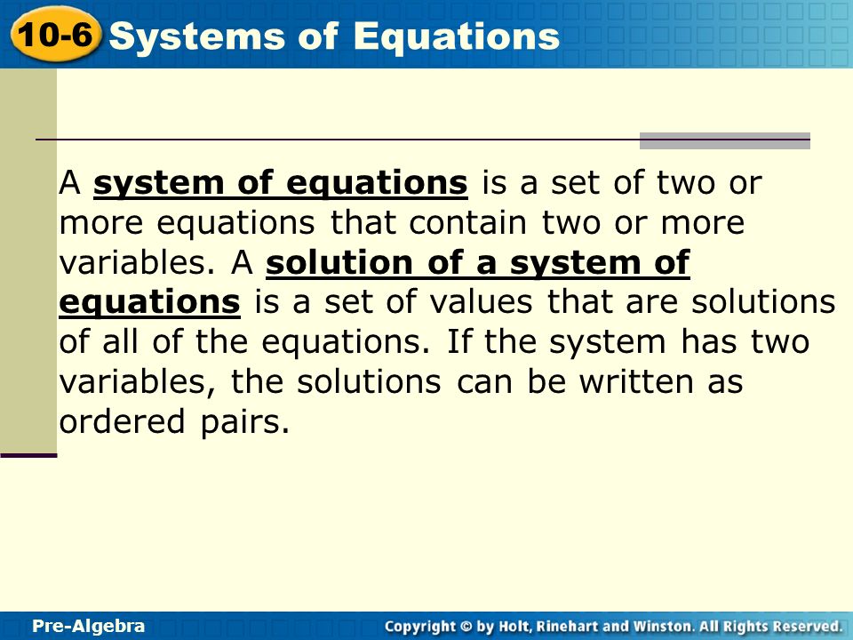 A system of equations is a set of two or more equations that contain two or more variables.