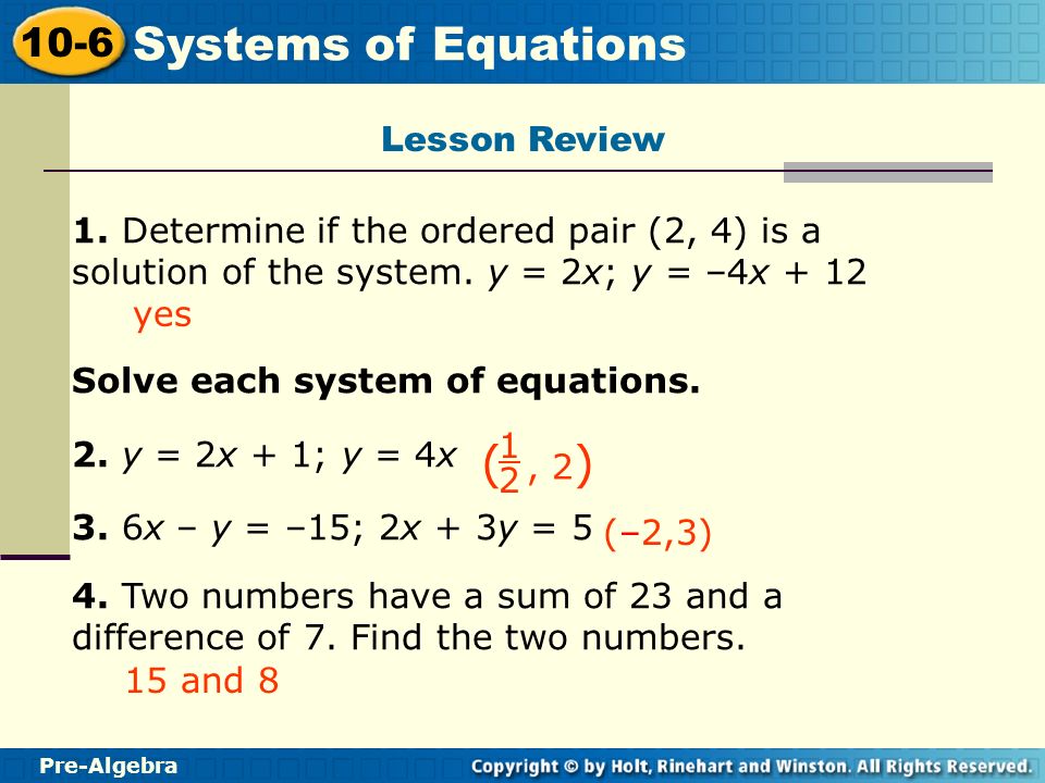 Lesson Review 1. Determine if the ordered pair (2, 4) is a solution of the system. y = 2x; y = –4x