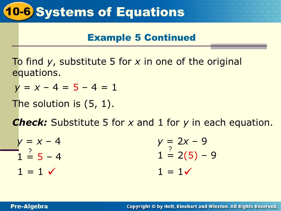 Example 5 Continued To find y, substitute 5 for x in one of the original equations. y = x – 4 = 5 – 4 = 1.