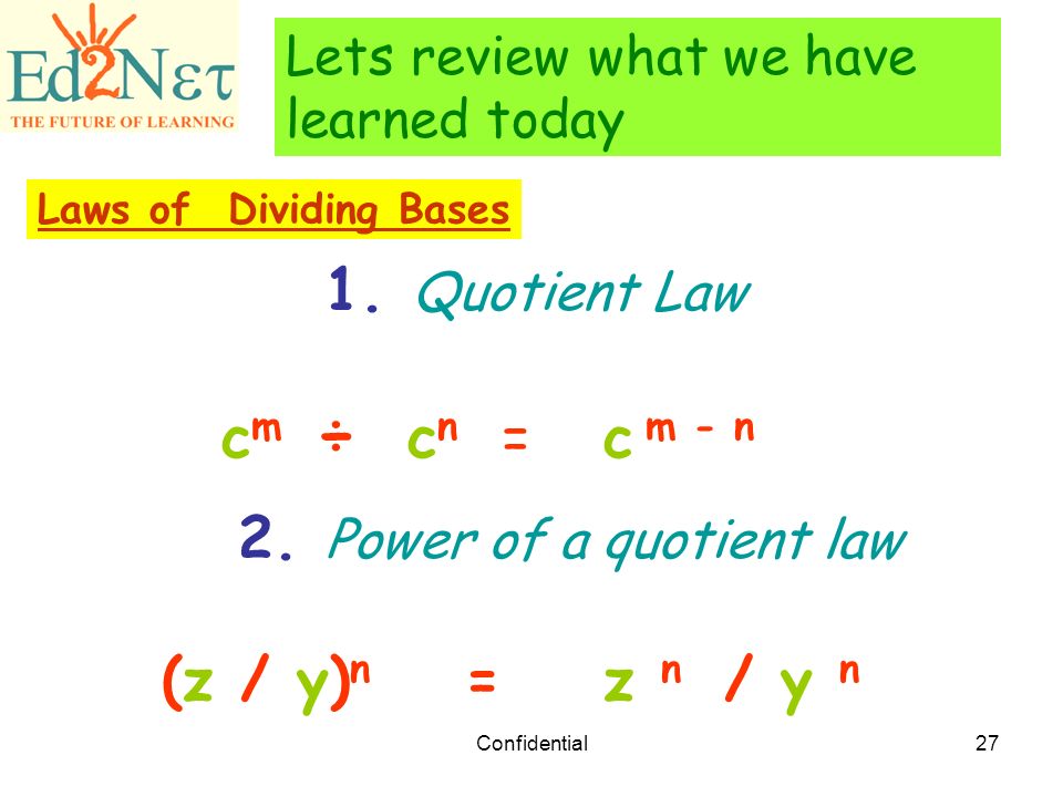 1. Quotient Law cm ÷ cn = c m - n 2. Power of a quotient law