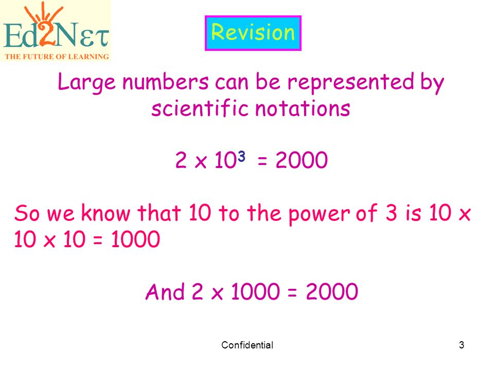 Large numbers can be represented by scientific notations