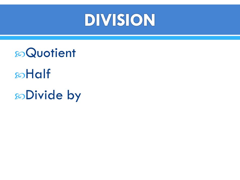 DIVISION Quotient Half Divide by