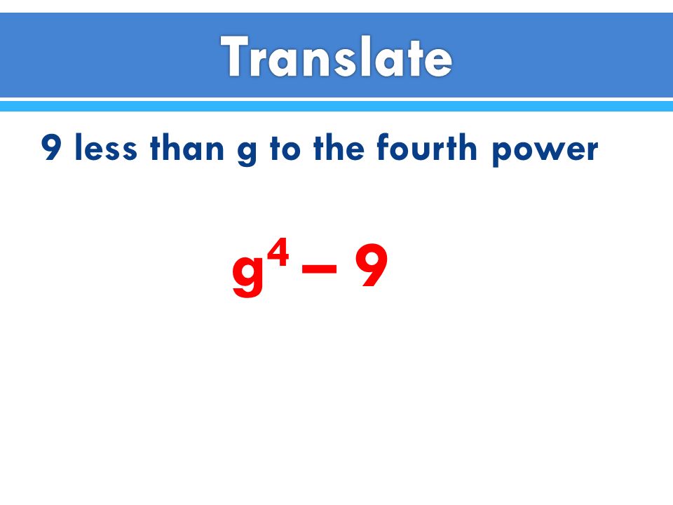 Translate 9 less than g to the fourth power g4 – 9