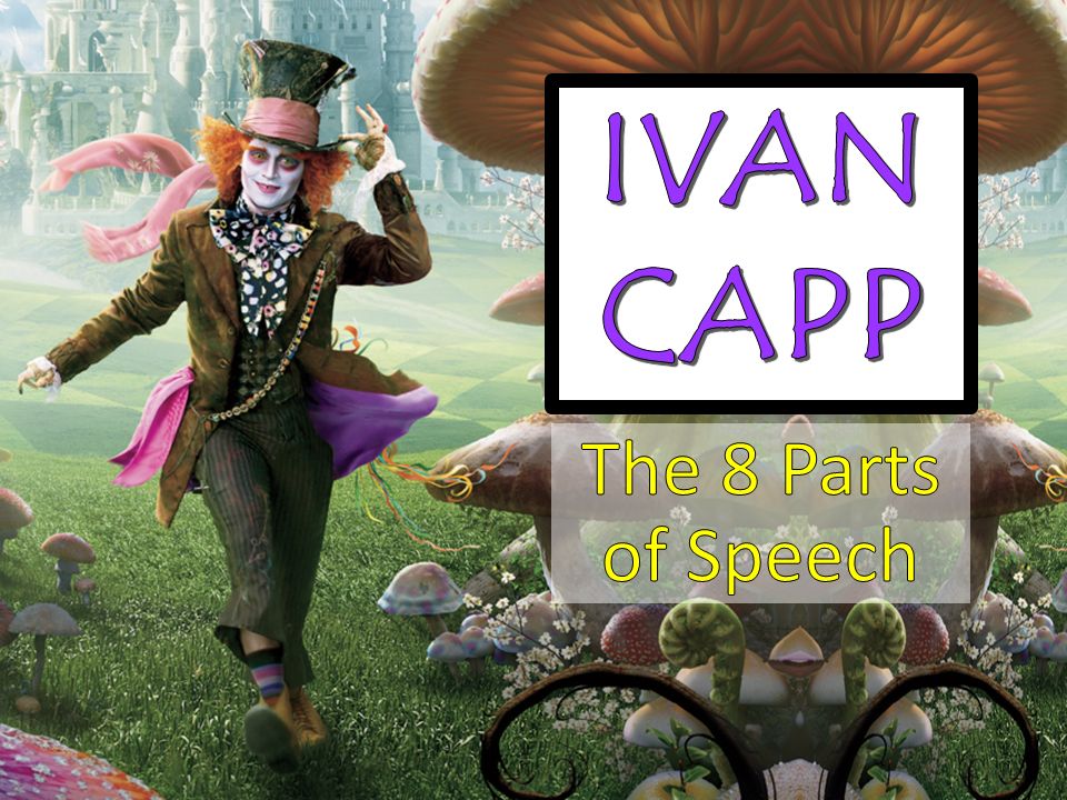 IVAN CAPP The 8 Parts of Speech