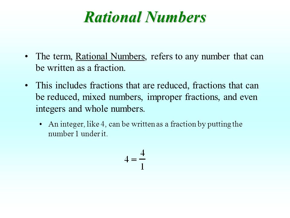 Rational Numbers The term, Rational Numbers, refers to any number that can be written as a fraction.