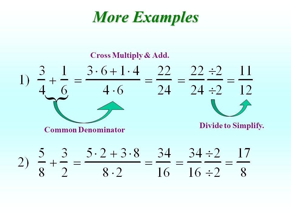 { More Examples Cross Multiply & Add. Divide to Simplify.