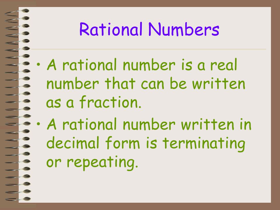 Rational Numbers A rational number is a real number that can be written as a fraction.
