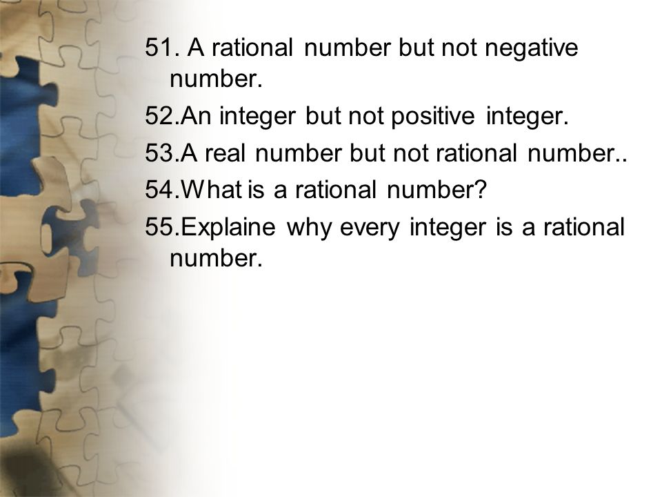 51. A rational number but not negative number. 52