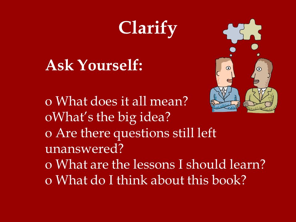 Clarify Ask Yourself: What does it all mean What’s the big idea