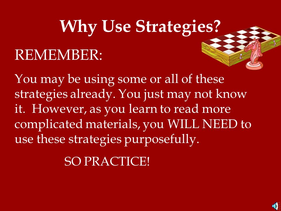 Why Use Strategies REMEMBER:
