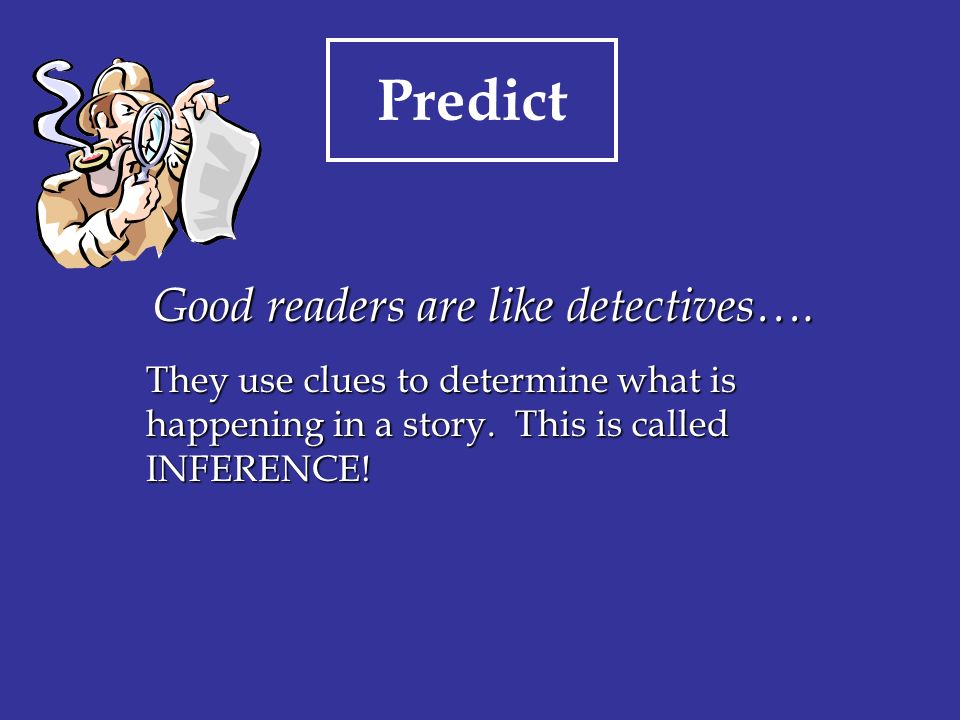 Good readers are like detectives….