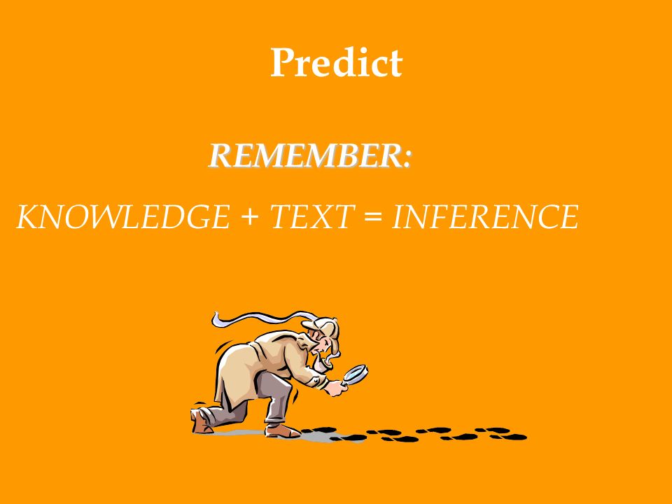 Predict REMEMBER: KNOWLEDGE + TEXT = INFERENCE